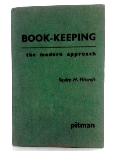 Book keeping the modern approach By Squire h flitcroft