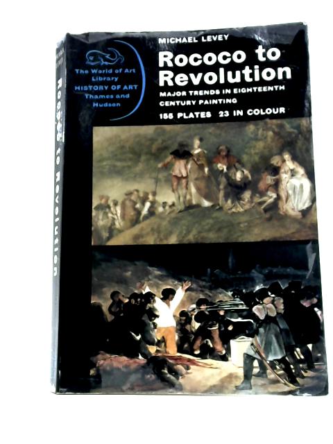 Rococo to Revolution: Major Trends in Eighteenth-Century Painting (World of Art) By Michael Levey