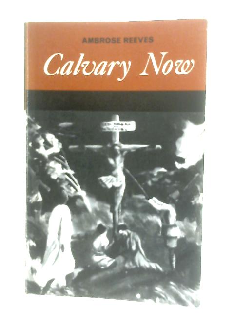 Calvary Now By Ambrose Reeves