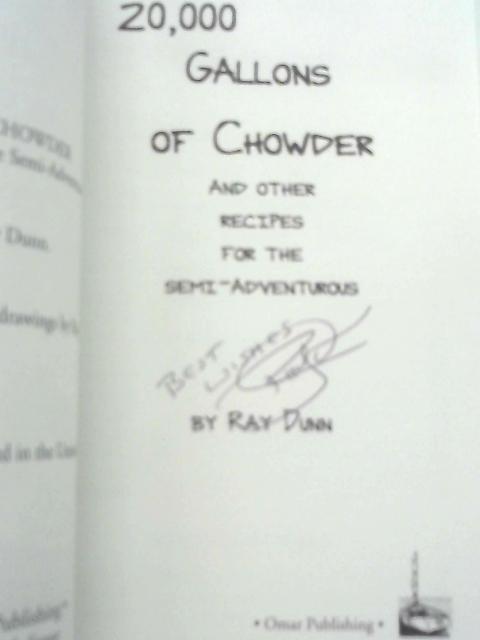 20,000 Gallons Of Chowder: And Other Recipes For The Semi-adventurous By Ray Dunn