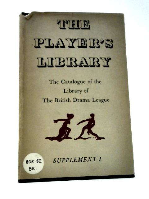 First Supplement to the Player's Library. The Catalogue of the Library of the British Drama League par Player's Library