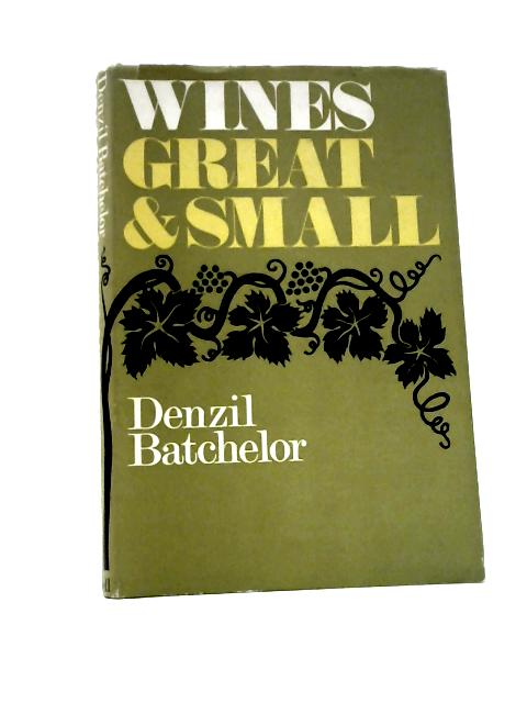 Wines Great and Small By Denzil Batchelor