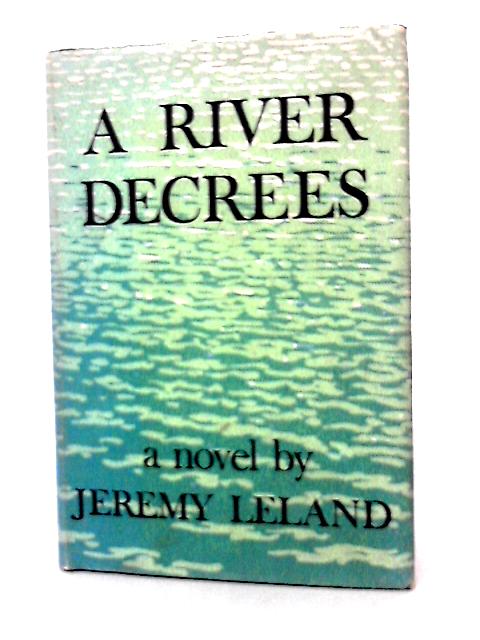 A River Decrees By Jeremy Leland