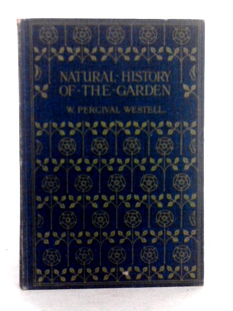 Natural History of the Garden von W.Percival Westell