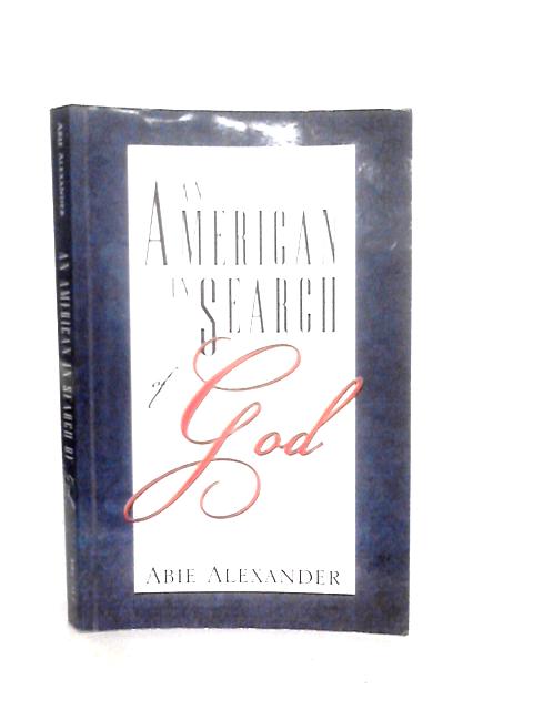 An American in Search of God By Abie Alexander