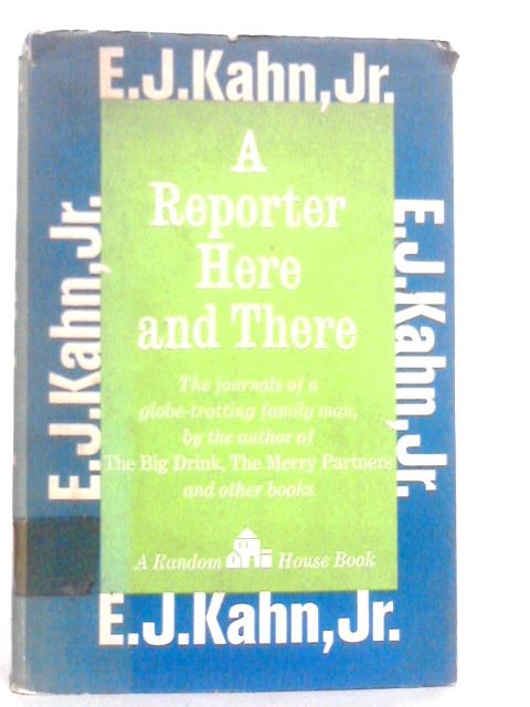 A Reporter Here and There von E.J.Kahn