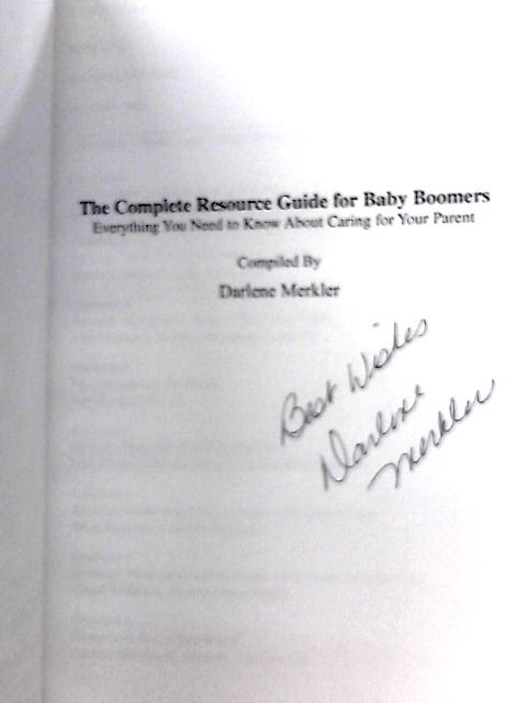 The Complete Resource Guide for Baby Boomers: Everything You Need to Know About Caring for Your Parent By D. Merkler