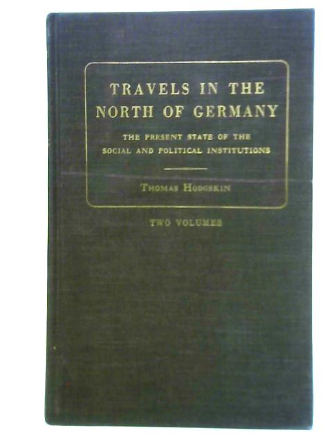 Travels in the North of Germany, Volume I By Thomas Hodgskin