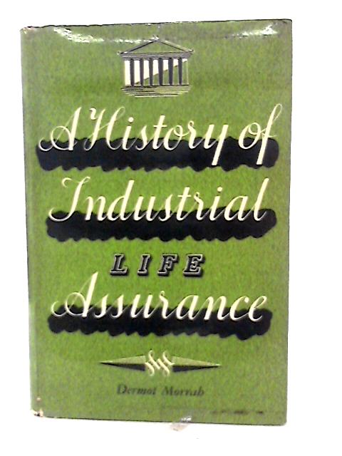 A History of Industrial Life Assurance. By Dermot Morrah