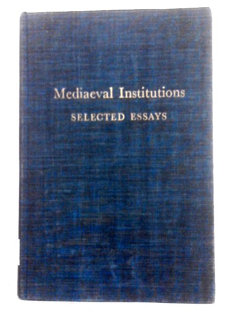 Mediaeval (Medieval) Institutions: Selected Essays von Carl Stephenson, Carl