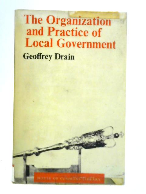 Organization and Practice of Local Government von Geoffrey Drain
