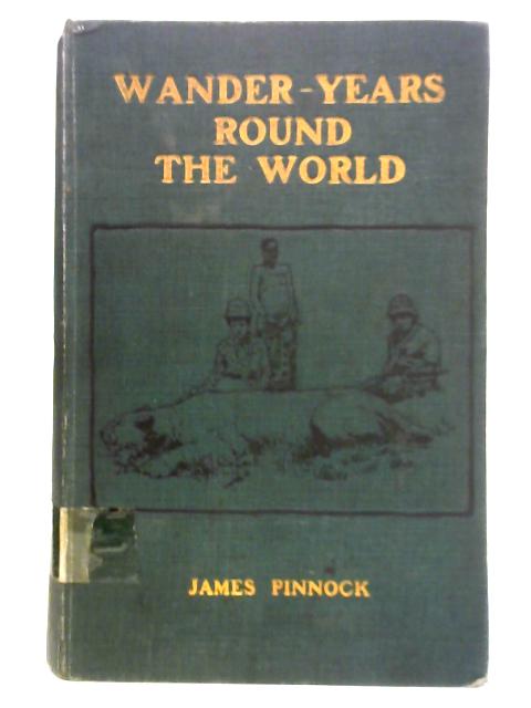 Wander-Years Round the World By James Pinnock