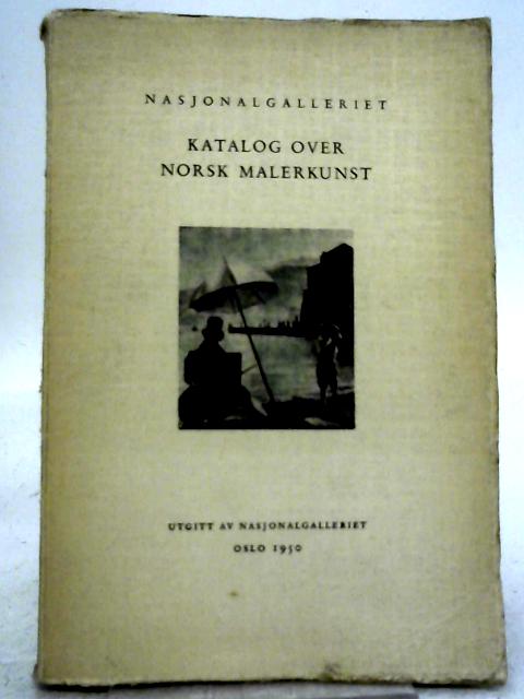 Nasjonalgalleriet - Katalog Over Norsk Malerkunst By Unstated