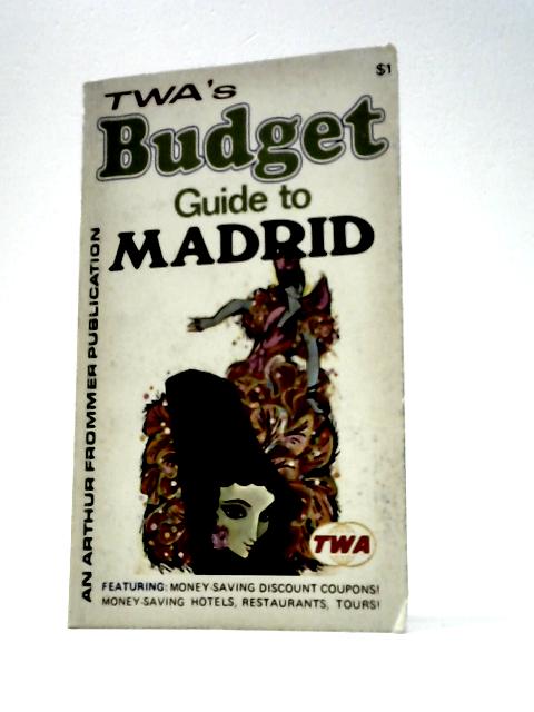 TWA's Budget Guide to Madrid von Stanley Haggart and Darwin Porter