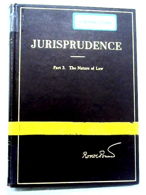 Jurisprudence Volume II Part 3: The Nature of Law By Roscoe Pound