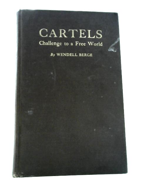 Cartels: Challenge to a Free World By Wendell Berge