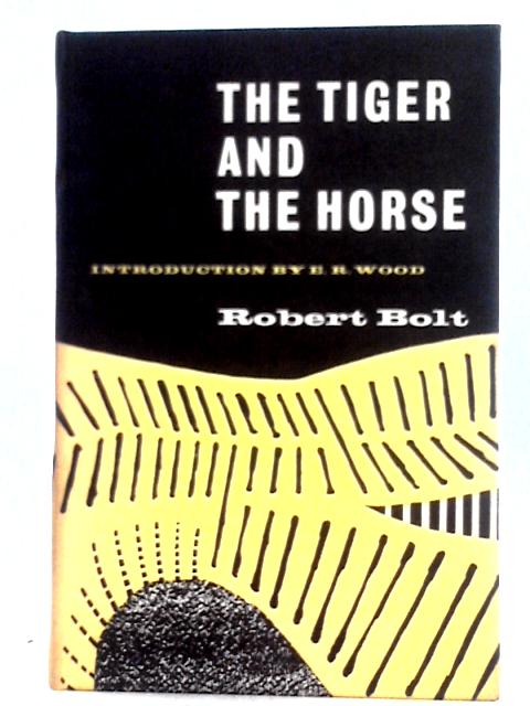 The Tiger & The Horse By Robert Bolt