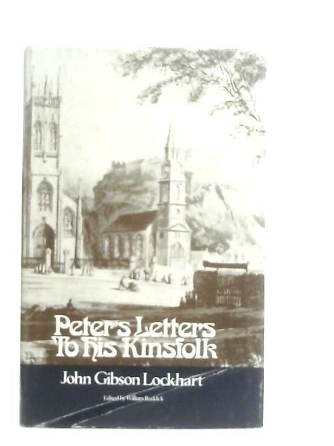 Peter's Letters to His Kinsfolk By John Gibson Lockhart