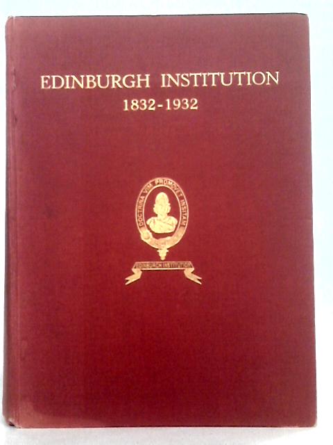 Edinburgh Institution 1832-1932 (Melville College) By J. R. S. Young