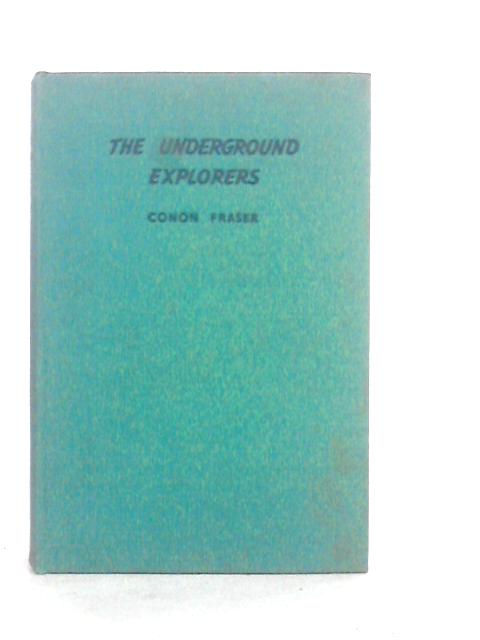 The Underground Explorers By Conon Fraser