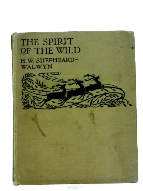 The Spirit of the Wild By H. W. Shepheard Walwyn