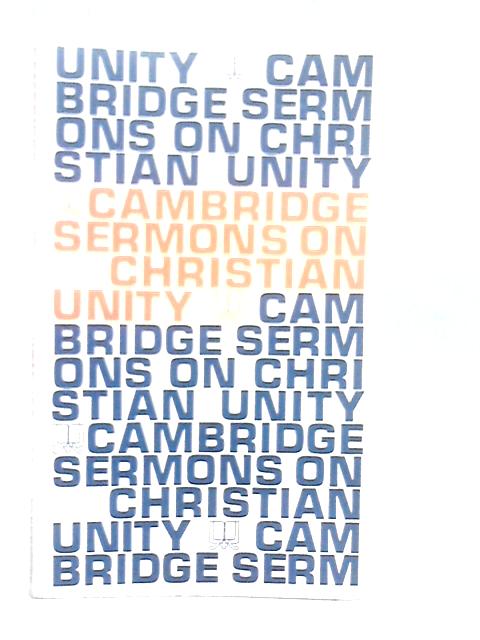 Cambridge Sermons on Christian Unity By Various