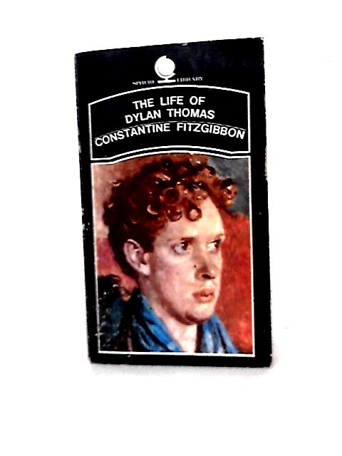 The Life of Dylan Thomas. von Constantine Fitzgibbon