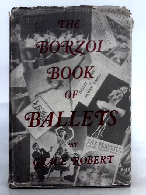 The Borzoi Book of the Ballets By Grace Robert