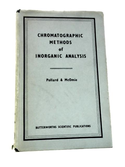 Chromatographic Methods of Inorganic Analysis By F.H.Pollard J.F.W.McOMie