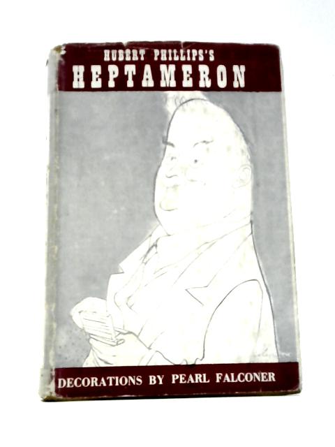 Hubert Phillips's Heptameron: A Miscellany Of Entertainment By Hubert Phillips