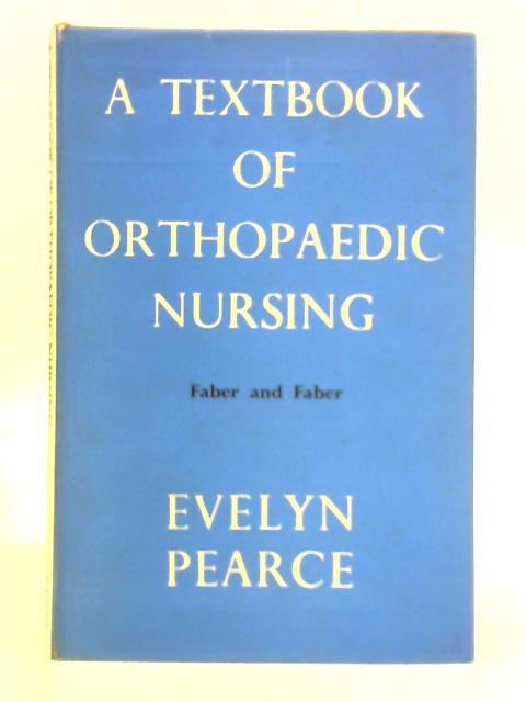 A Textbook of Orthopaedic Nursing By Evelyn C. Pearce