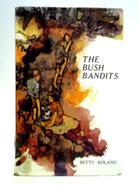 The Bush Bandits By Betty Roland