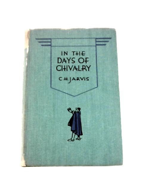 In the Days of Chivalry: Book Three: Stories From History Series By C. H.Jarvis