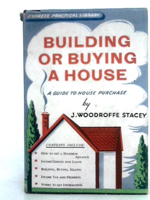 Building or Buying a House : A Guide to House Purchase By J. A. Woodroffe Stacey