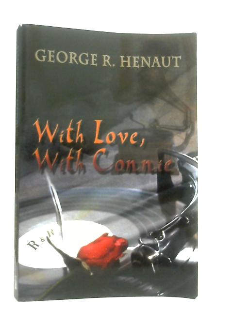 With Love, With Connie par George R. Henaut