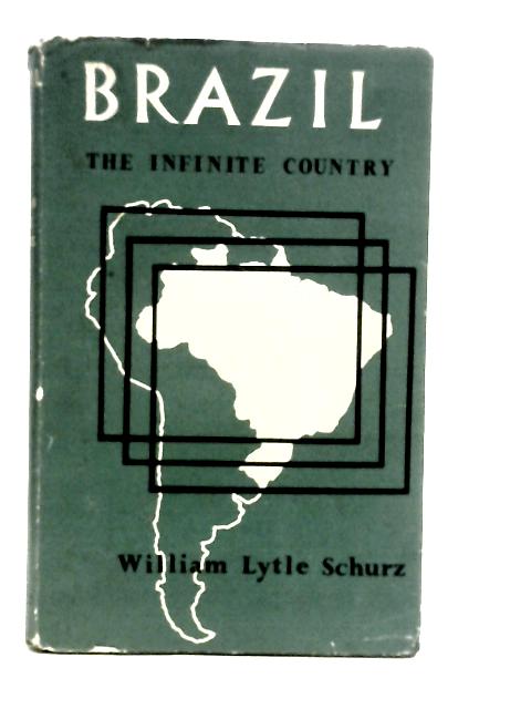 Brazil the Infinite Country By William Lytle Schurx