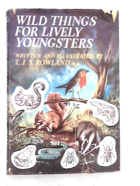 Wild Things for Lively Youngsters By T.J.S.Rowland