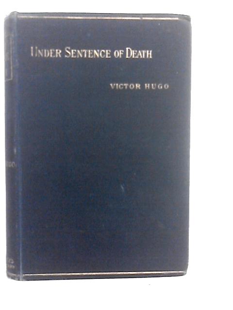 Under Sentence of Death, or, a Criminal's Last Hours By Victor Hugo