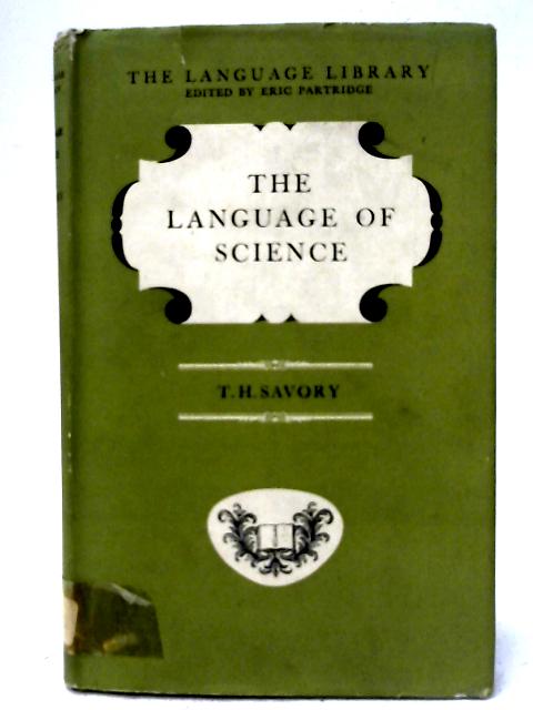 The Language of Science: Its Growth, Character and Usage von T.H. Savory