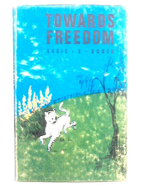 Towards Freedom von Elsie E.Boden