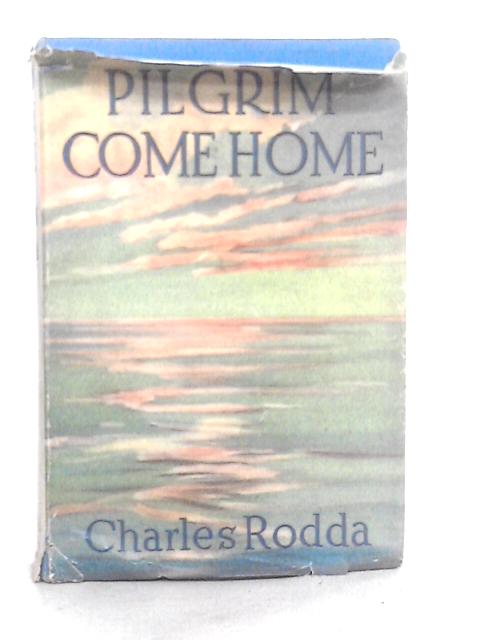 Pilgrim Come Home By Charles Rodda