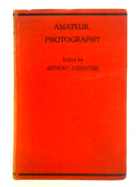 Amateur Photography: A Practical Handbook For the Amateur By Anthony Johnstone (Ed.)