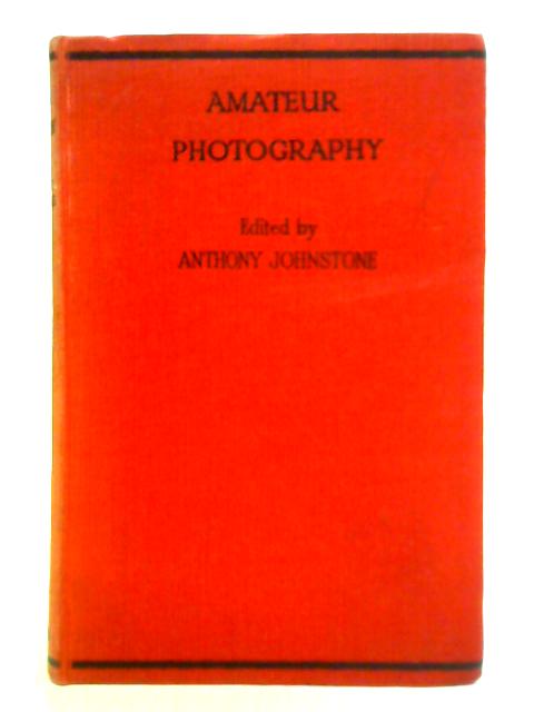 Amateur Photography: A Practical Handbook For the Amateur von Anthony Johnstone (Ed.)