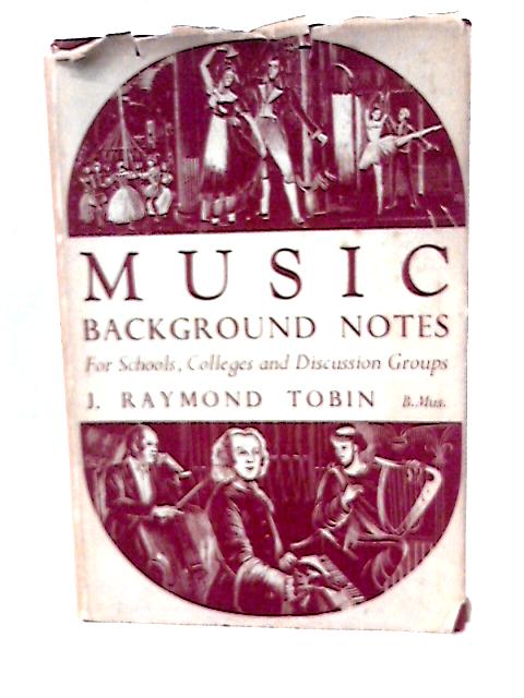 Music: Background Notes for Schools, Colleges and Discussion Groups von J Raymond Tobin