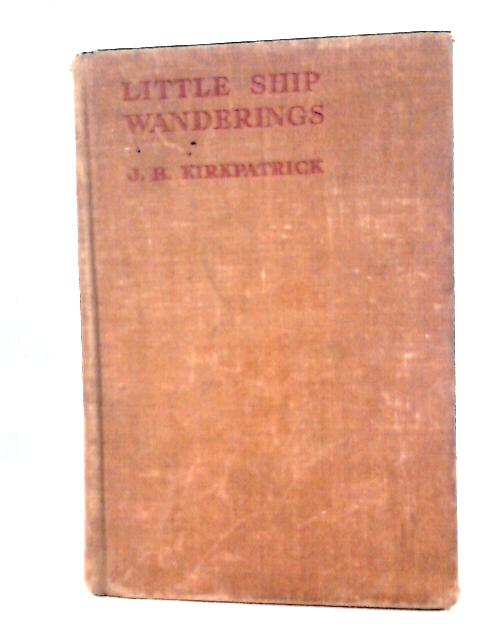 Little Ship Wanderings By J. B Kirkpatrick