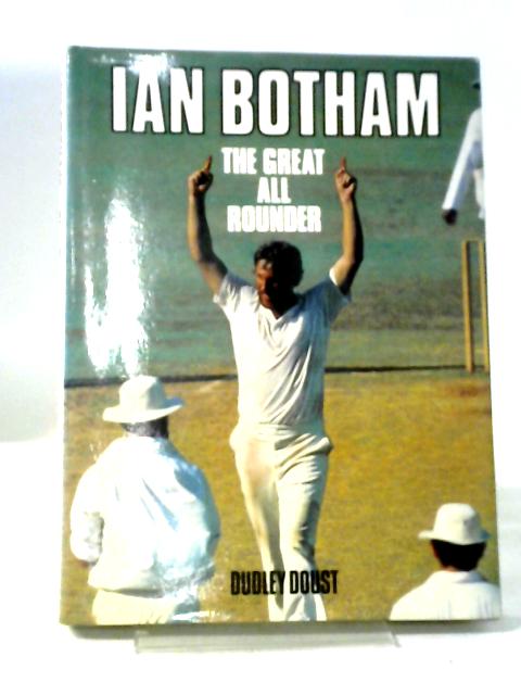 Ian Botham, The Great All Rounder By Dudley Doust