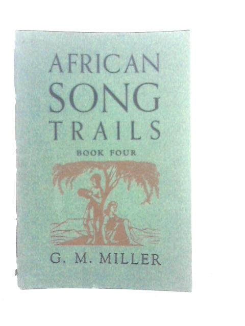 African Song Trails Book Four By G.M.Miller