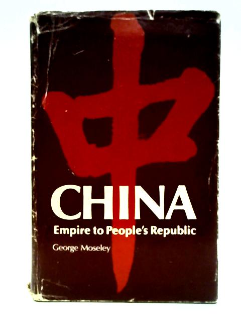 China: Empire to people's republic von George Moseley