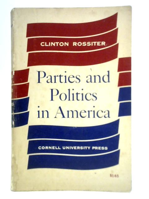 Parties and Politics in America von Clinton Rossiter