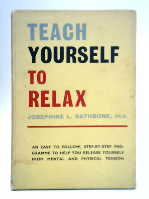Teach Yourself to Relax By Josephine L. Rathbone